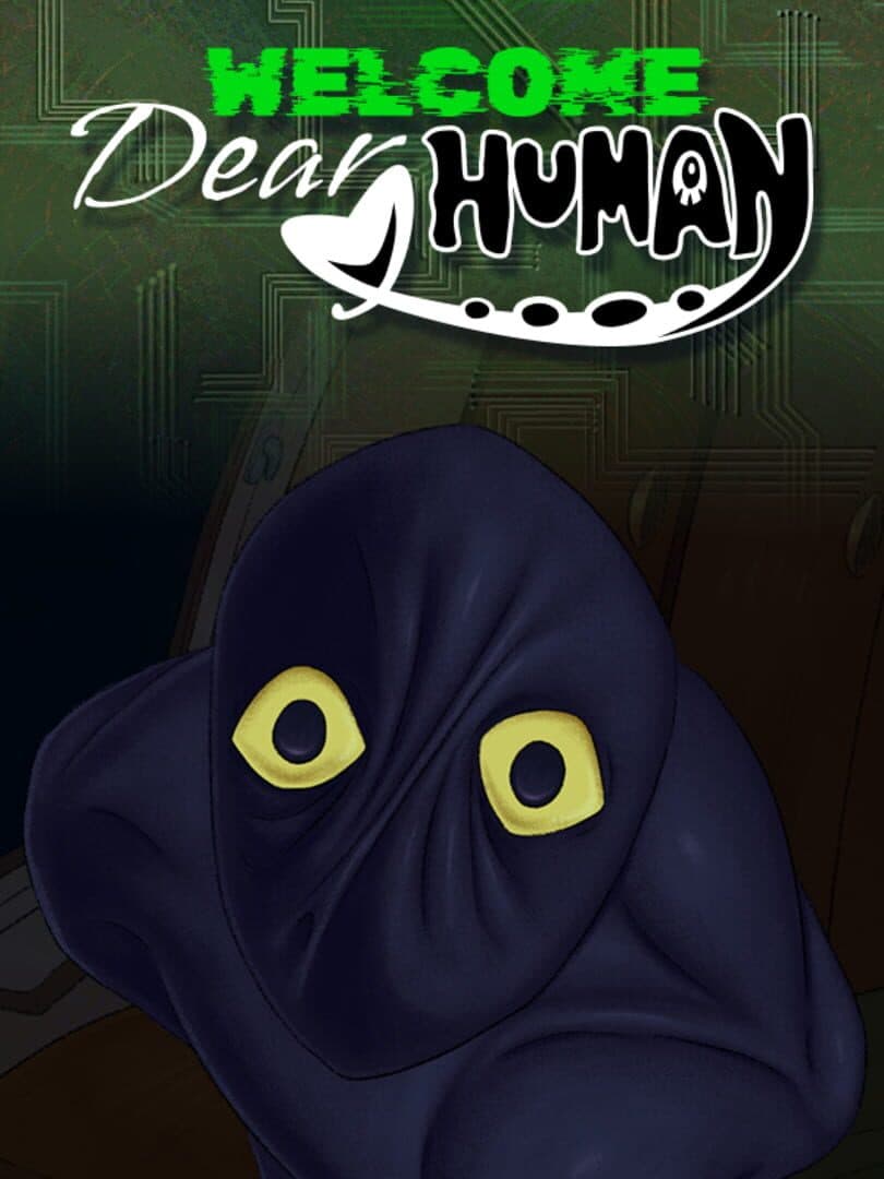 Welcome, Dear Human