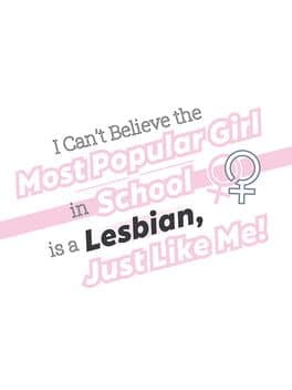 I Can't Believe the Most Popular Girl in School is a Lesbian, Just Like Me!