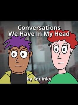 Conversations We Have In My Head